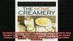 FREE PDF  The Home Creamery Make Your Own Fresh Dairy Products Easy Recipes for Butter Yogurt Sour  FREE BOOOK ONLINE
