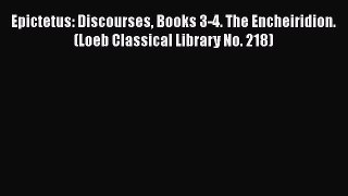 [Read book] Epictetus: Discourses Books 3-4. The Encheiridion. (Loeb Classical Library No.