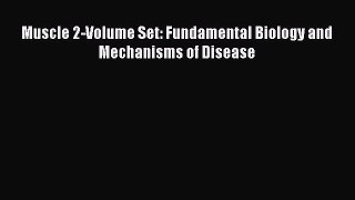 Download Muscle 2-Volume Set: Fundamental Biology and Mechanisms of Disease Ebook Free