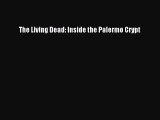 Read The Living Dead: Inside the Palermo Crypt Ebook Free