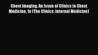 Read Chest Imaging An Issue of Clinics in Chest Medicine 1e (The Clinics: Internal Medicine)