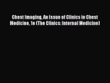 Read Chest Imaging An Issue of Clinics in Chest Medicine 1e (The Clinics: Internal Medicine)