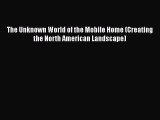 PDF The Unknown World of the Mobile Home (Creating the North American Landscape) Free Books