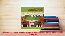 PDF  Diego Rivera David Alfaro Siqueiros José Clemente Orozco Read Full Ebook