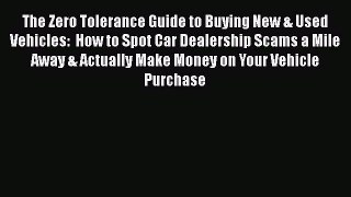 Download The Zero Tolerance Guide to Buying New & Used Vehicles:  How to Spot Car Dealership