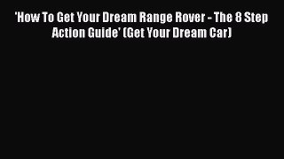 Download 'How To Get Your Dream Range Rover - The 8 Step Action Guide' (Get Your Dream Car)