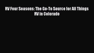 Download RV Four Seasons: The Go-To Source for All Things RV in Colorado  EBook