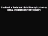 [Read book] Handbook of Racial and Ethnic Minority Psychology (RACIAL ETHNIC MINORITY PSYCHOLOGY)