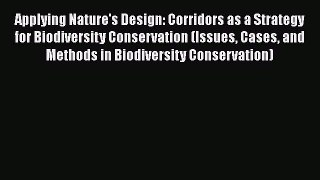 [Read book] Applying Nature's Design: Corridors as a Strategy for Biodiversity Conservation