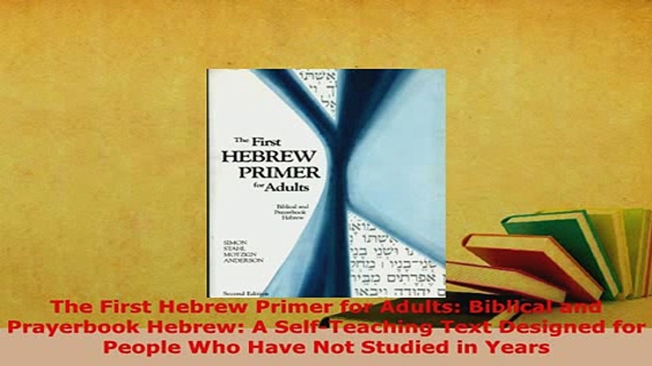 PDF The First Hebrew Primer for Adults Biblical and Prayerbook Hebrew A