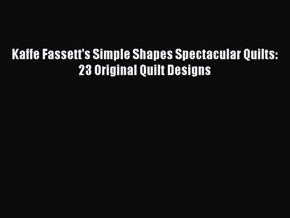 [PDF] Kaffe Fassett's Simple Shapes Spectacular Quilts: 23 Original Quilt Designs [Read] Full