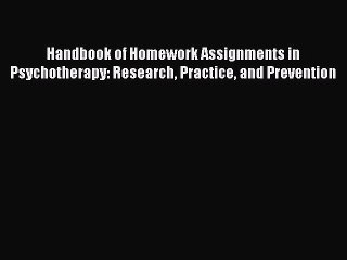 [Read book] Handbook of Homework Assignments in Psychotherapy: Research Practice and Prevention