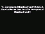 Read The Encyclopedia of Mass Spectrometry: Volume 9: Historical Perspectives Part A: The Development