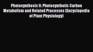 Download Photosynthesis II: Photosynthetic Carbon Metabolism and Related Processes (Encyclopedia