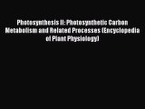 Download Photosynthesis II: Photosynthetic Carbon Metabolism and Related Processes (Encyclopedia