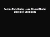[Download PDF] Seeking Allah Finding Jesus: A Devout Muslim Encounters Christianity Ebook Free