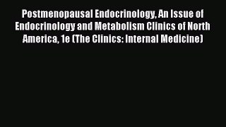 Read Postmenopausal Endocrinology An Issue of Endocrinology and Metabolism Clinics of North