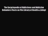 Read The Encyclopedia of Addictions and Addictive Behaviors (Facts on File Library of Health