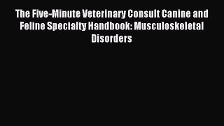 Read The Five-Minute Veterinary Consult Canine and Feline Specialty Handbook: Musculoskeletal