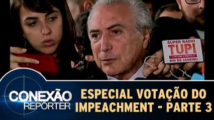 Conexão Repórter especial `Votação do Impeachment` - Parte 3