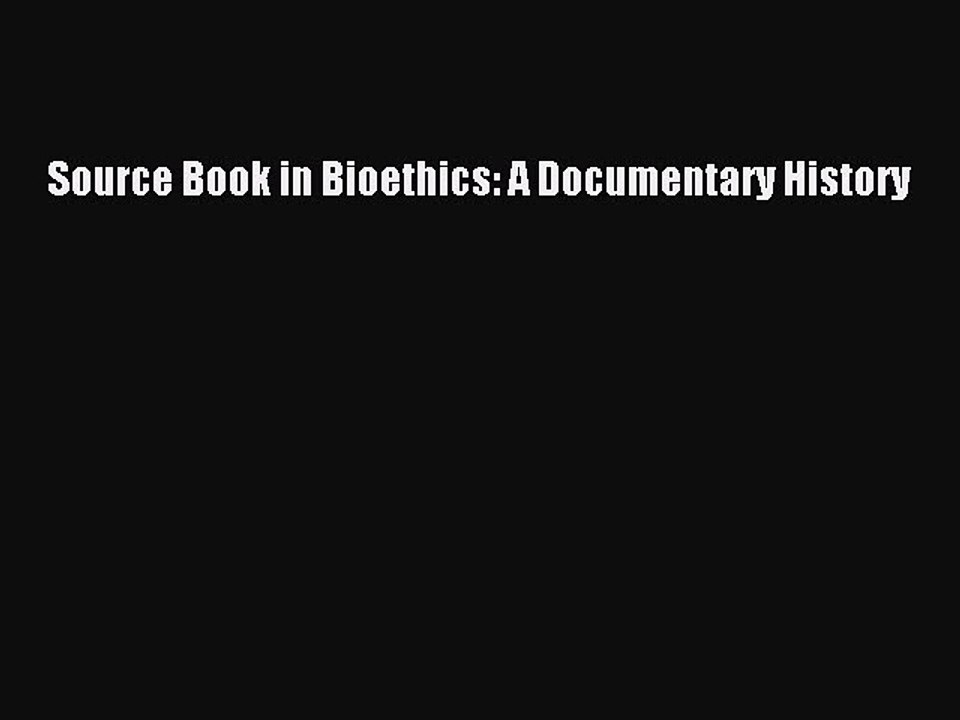 Download Source Book in Bioethics: A Documentary History PDF Online