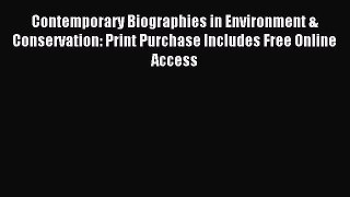 Read Contemporary Biographies in Environment & Conservation: Print Purchase Includes Free Online