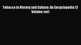 Read Tobacco in History and Culture: An Encyclopedia (2 Volume set) Ebook Free
