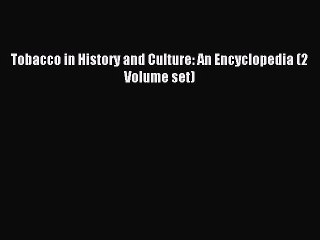 Read Tobacco in History and Culture: An Encyclopedia (2 Volume set) Ebook Free