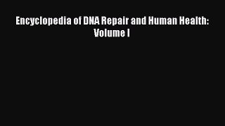 Read Encyclopedia of DNA Repair and Human Health: Volume I Ebook Free