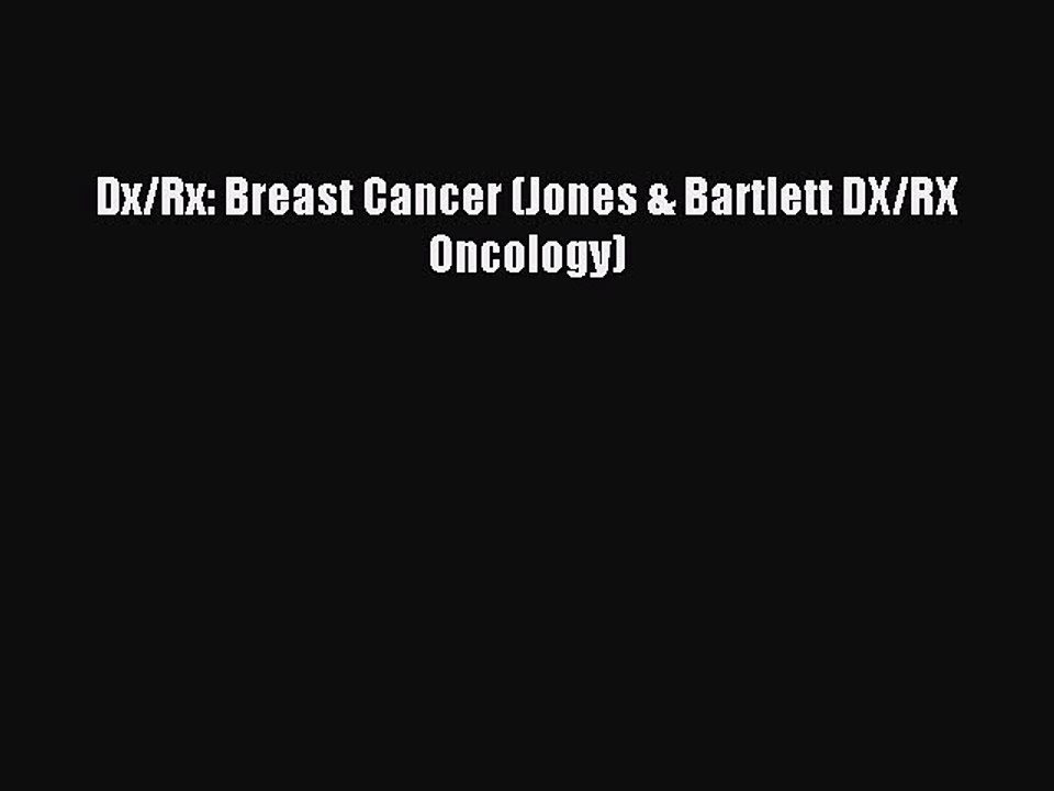 Read Dx/Rx: Breast Cancer (Jones & Bartlett DX/RX Oncology) Ebook Online