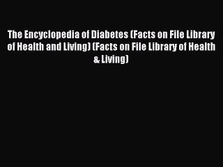 Read The Encyclopedia of Diabetes (Facts on File Library of Health and Living) (Facts on File