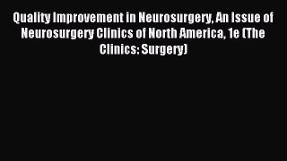 Read Quality Improvement in Neurosurgery An Issue of Neurosurgery Clinics of North America