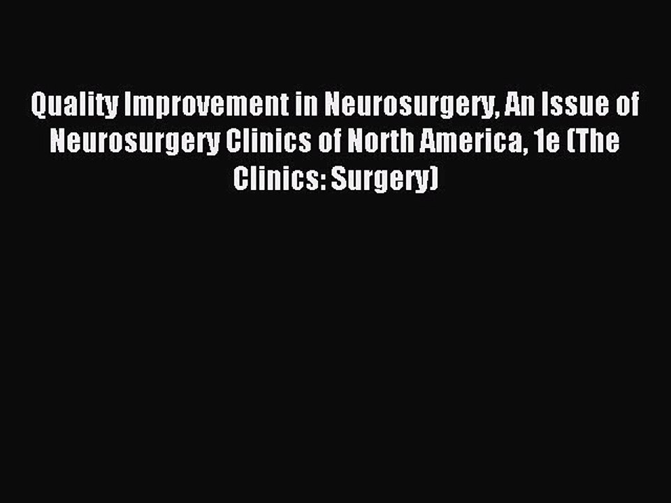 Read Quality Improvement in Neurosurgery An Issue of Neurosurgery Clinics of North America