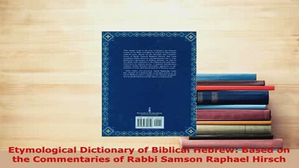 PDF  Etymological Dictionary of Biblical Hebrew Based on the Commentaries of Rabbi Samson Download Online