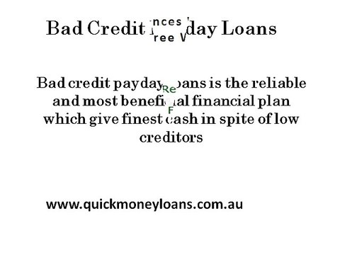 Bad Credit Payday Loans- Feasible Economic Alternative For Many Purposes