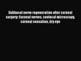 Read Subbasal nerve regeneration after corneal surgery: Corneal nerves confocal microscopy