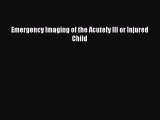 Download Emergency Imaging of the Acutely Ill or Injured Child Ebook Free