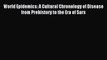 Read World Epidemics: A Cultural Chronology of Disease from Prehistory to the Era of Sars Ebook