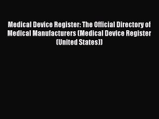 Read Medical Device Register: The Official Directory of Medical Manufacturers (Medical Device