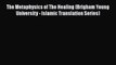 [Read book] The Metaphysics of The Healing (Brigham Young University - Islamic Translation