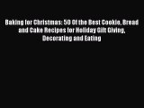 PDF Baking for Christmas: 50 Of the Best Cookie Bread and Cake Recipes for Holiday Gift Giving