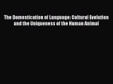 [Read book] The Domestication of Language: Cultural Evolution and the Uniqueness of the Human