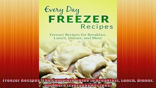 FREE PDF  Freezer Recipes The Complete Guide to Breakfast Lunch Dinner and More Everyday Recipes  DOWNLOAD ONLINE