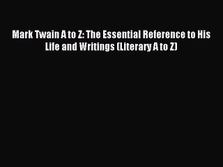 Read Mark Twain A to Z: The Essential Reference to His Life and Writings (Literary A to Z)