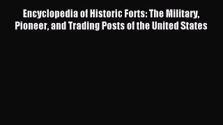 Read Encyclopedia of Historic Forts: The Military Pioneer and Trading Posts of the United States