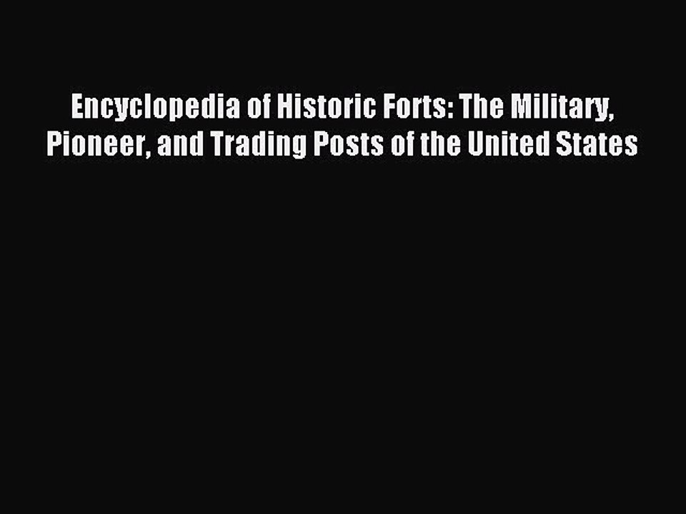 Read Encyclopedia of Historic Forts: The Military Pioneer and Trading Posts of the United States