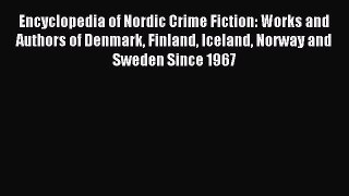 Read Encyclopedia of Nordic Crime Fiction: Works and Authors of Denmark Finland Iceland Norway