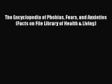 Read The Encyclopedia of Phobias Fears and Anxieties (Facts on File Library of Health & Living)