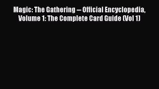 Read Magic: The Gathering -- Official Encyclopedia Volume 1: The Complete Card Guide (Vol 1)
