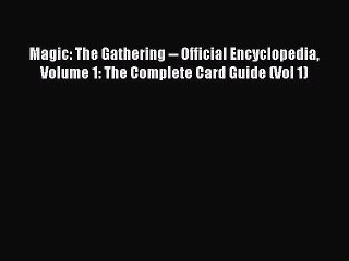 Read Magic: The Gathering -- Official Encyclopedia Volume 1: The Complete Card Guide (Vol 1)